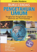 Buku cerdas pengetahuan umum : rangkuman pengetahuan umum nasional dan internasional