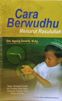 Cara berwudhu menurut rasulullah : telaah terhadap sumber dan kualitas hadis-hadis dalam himpunan putusan tarjih muhammadiyah