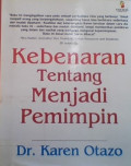 Kebenaran tentang menjadi pemimpin = the truth about being a leader ...and nothing but the truth