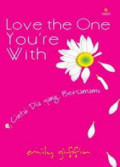 Love the one you're with : cintai dia yang bersamamu