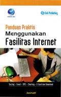 Panduan praktis menggunakan fasilitas internet: surfing, email, sms, chatting, e-card, dan download