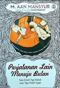 Perjalanan lain menuju bulan: satu kisah tiga babak atau tiga puluh sajak