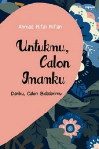 Untukmu, calon imamku: dariku, calon bidadarimu