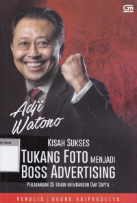 Adji watono : kisah sukses tukang foto menjadi boss advertising