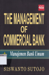 The management of commercial bank = manajemen bank umum