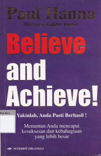 Believe and achieve : yakinlah, anda pasti bisa berhasil!