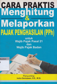 Cara praktis menghitung dan melaporkan pajak penghasilan (pph) untuk wajib pajak pasal 21 dan wajib pajak badan