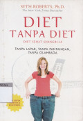 Diet tanpa diet : diet sehat shangri-la : tanpa lapar, tanpa pantangan, tanpa olahraga