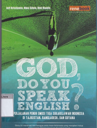 God, do you speak english? : perjalanan penuh emosi tiga sukarelawan indonesia di tajikistan, bangladesh, dan guyana