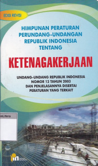 Himpunan peraturan perundang-undangan republik indonesia tentang ketenagakerjaan