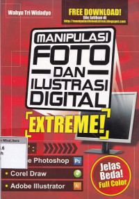 Manipulasi foto dan ilustrasi digital extreme! pake adobe photoshop, corel draw, dan adobe ilustrator : jelas beda!