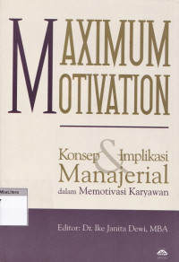 Maximum motivation: konsep dan implikasi manajerial dalam memotivasi karyawan