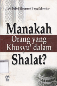 Manakah orang yang khusyu' dalam shalat?