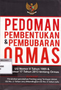 Pedoman pembentukan & pembubaran ormas: uu nomor 8 tahun 1985 & uu nomor 17 tahun 2013 tentang ormas