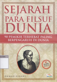 Sejarah para filsuf dunia : 90 pemikir terhebat paling berpengaruh di dunia