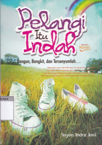 Pelangi itu indah : bangun, bangkit dan tersenyumlah