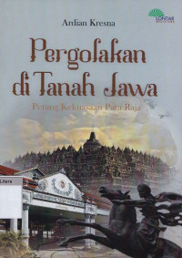 Pergolakan di tanah jawa : perang kekuasaan para raja