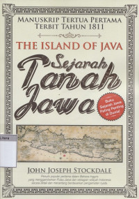 Manuskrip tertua pertama terbit tahun 1811 the island of java  : sejarah tanah jawa