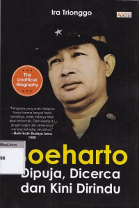 Soeharto : dipuja, dicerca, dan kini dirindu