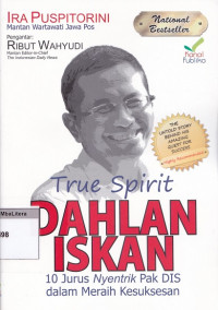 True spirit dahlan iskan : 10 jurus nyentrik pak dis dalam meraih kesuksesan