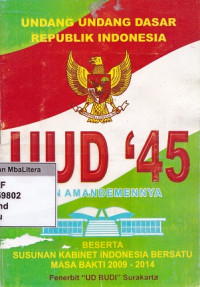 Undang-undang dasar republik indonesia: UUD '45 dan amandemennya beserta susunan kabinet indonesia bersatu masa bakti 2009-2014