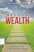 Beyond wealth : pedoman untuk lebih memaknai hidup