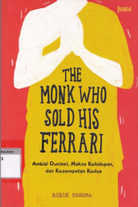 Image of The monk who sold his ferarri : ambisi duniawi, makna kehidupan, dan kesempatan kedua